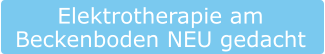 Elektrotherapie am  Beckenboden NEU gedacht